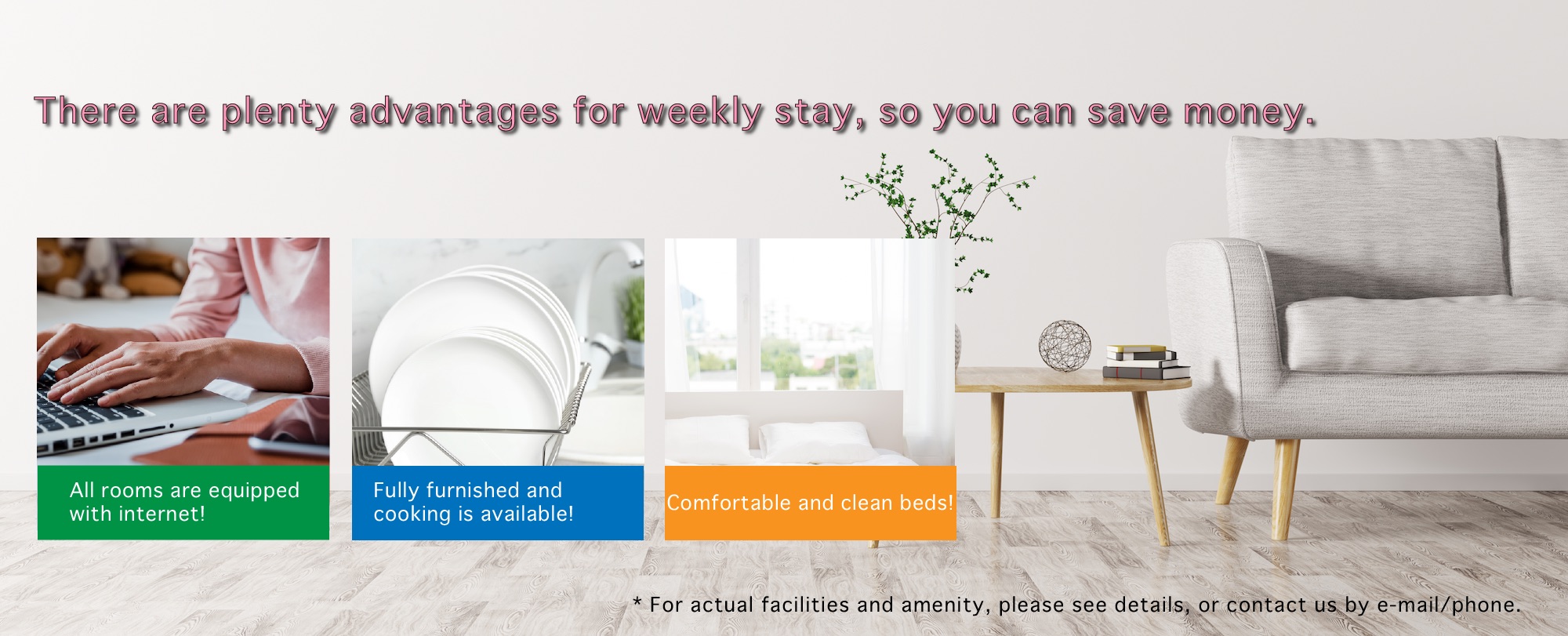 There are plenty advantages for weekly stay, so you can save money.
